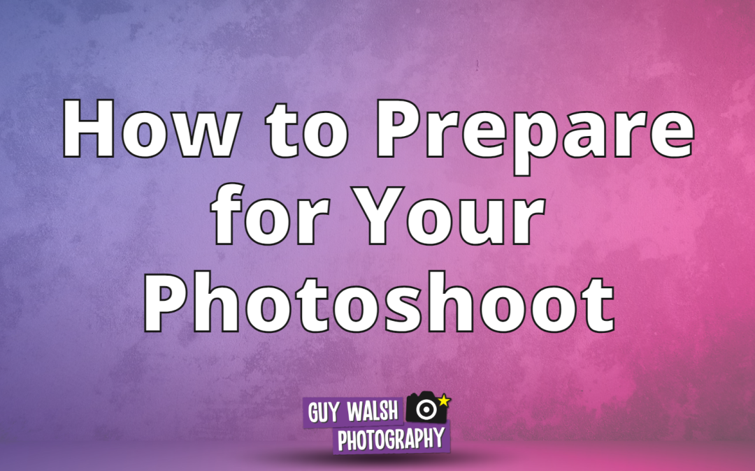 How to Prepare for Your Photoshoot
