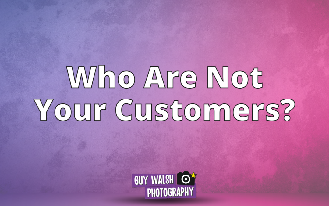 Who Are Not Your Customers?